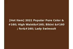[Hot Item] 2021 Popular Pure Color   High Waist  Bikini   for  Lady Swimsuit