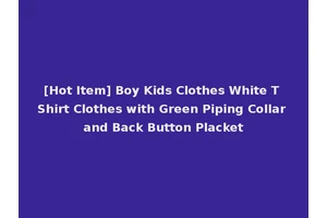 [Hot Item] Boy Kids Clothes White T Shirt Clothes with Green Piping Collar and Back Button Placket