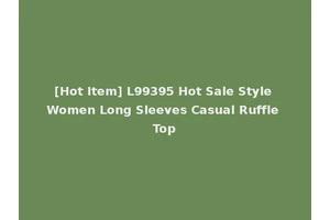 [Hot Item] L99395 Hot Sale Style Women Long Sleeves Casual Ruffle Top