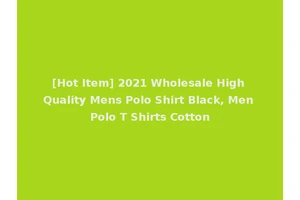 [Hot Item] 2021 Wholesale High Quality Mens Polo Shirt Black, Men Polo T Shirts Cotton