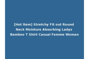 [Hot Item] Stretchy Fit out Round Neck Moisture Absorbing Ladys Bamboo T Shirt Casual Femme Woman