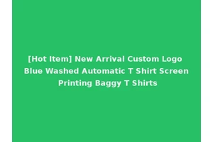 [Hot Item] New Arrival Custom Logo Blue Washed Automatic T Shirt Screen Printing Baggy T Shirts