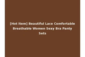 [Hot Item] Beautiful Lace Comfortable Breathable Women Sexy Bra Panty Sets