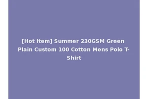 [Hot Item] Summer 230GSM Green Plain Custom 100 Cotton Mens Polo T-Shirt