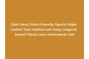 [Hot Item] Skin-Friendly Sports Style Ladies Tops Hollow-out Sexy Lingerie Sweet Floral Lace Underwear Set