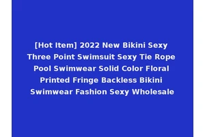 [Hot Item] 2022 New Bikini Sexy Three Point Swimsuit Sexy Tie Rope Pool Swimwear Solid Color Floral Printed Fringe Backless Bikini Swimwear Fashion Sexy Wholesale