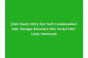 [Hot Item] 2021 Hot Sell Conjioned  Design Bikini  for  Lady Swimsuit