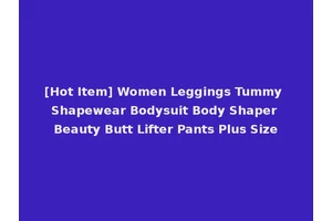[Hot Item] Women Leggings Tummy Shapewear Bodysuit Body Shaper Beauty Butt Lifter Pants Plus Size