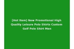 [Hot Item] New Promotional High Quality Leisure Polo Shirts Custom Golf Polo Shirt Men