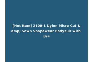 [Hot Item] 2109-1 Nylon Micro Cut &amp; Sewn Shapewear Bodysuit with Bra