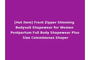 [Hot Item] Front Zipper Slimming Bodysuit Shapewear for Women Postpartum Full Body Shapewear Plus Size Colombianas Shaper