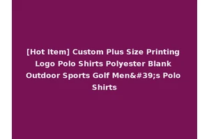 [Hot Item] Custom Plus Size Printing Logo Polo Shirts Polyester Blank Outdoor Sports Golf Men's Polo Shirts