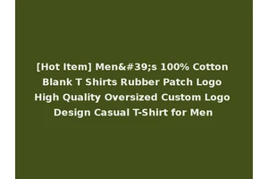 [Hot Item] Men's 100% Cotton Blank T Shirts Rubber Patch Logo High Quality Oversized Custom Logo Design Casual T-Shirt for Men