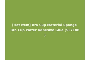 [Hot Item] Bra Cup Material Sponge Bra Cup Water Adhesive Glue (SL718B)