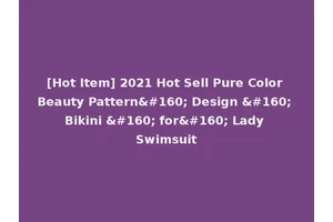 [Hot Item] 2021 Hot Sell Pure Color Beauty Pattern  Design   Bikini   for  Lady Swimsuit