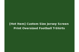 [Hot Item] Custom Size Jersey Screen Print Oversized Football T-Shirts