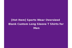 [Hot Item] Sports Wear Oversized Blank Custom Long Sleeve T Shirts for Men