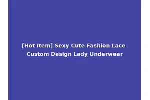 [Hot Item] Sexy Cute Fashion Lace Custom Design Lady Underwear