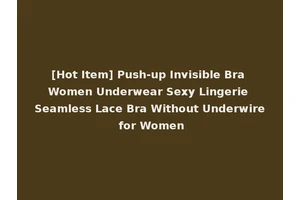 [Hot Item] Push-up Invisible Bra Women Underwear Sexy Lingerie Seamless Lace Bra Without Underwire for Women