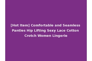 [Hot Item] Comfortable and Seamless Panties Hip Lifting Sexy Lace Cotton Crotch Women Lingerie