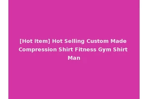 [Hot Item] Hot Selling Custom Made Compression Shirt Fitness Gym Shirt Man
