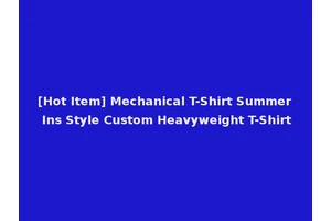 [Hot Item] Mechanical T-Shirt Summer Ins Style Custom Heavyweight T-Shirt