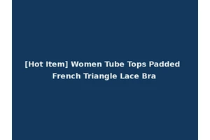 [Hot Item] Women Tube Tops Padded French Triangle Lace Bra