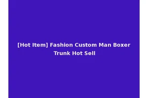 [Hot Item] Fashion Custom Man Boxer Trunk Hot Sell