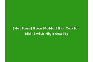 [Hot Item] Sexy Molded Bra Cup for Bikini with High Quality