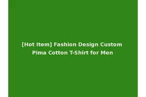 [Hot Item] Fashion Design Custom Pima Cotton T-Shirt for Men