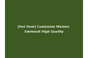 [Hot Item] Customize Women Swimsuit High Quality