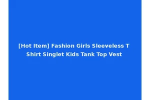 [Hot Item] Fashion Girls Sleeveless T Shirt Singlet Kids Tank Top Vest