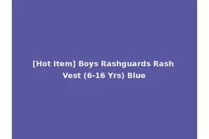 [Hot Item] Boys Rashguards Rash Vest (6-16 Yrs) Blue
