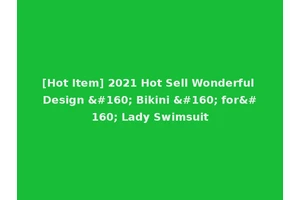 [Hot Item] 2021 Hot Sell Wonderful Design   Bikini   for  Lady Swimsuit