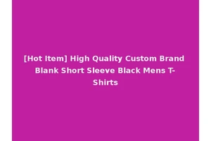[Hot Item] High Quality Custom Brand Blank Short Sleeve Black Mens T-Shirts
