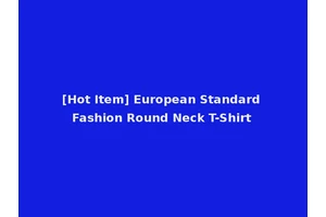 [Hot Item] European Standard Fashion Round Neck T-Shirt