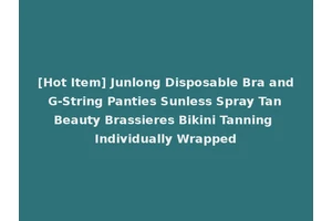 [Hot Item] Junlong Disposable Bra and G-String Panties Sunless Spray Tan Beauty Brassieres Bikini Tanning Individually Wrapped