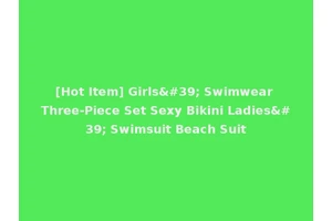 [Hot Item] Girls' Swimwear Three-Piece Set Sexy Bikini Ladies' Swimsuit Beach Suit