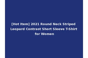 [Hot Item] 2021 Round Neck Striped Leopard Contrast Short Sleeve T-Shirt for Women