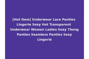 [Hot Item] Underwear Lace Panties Lingerie Sexy Hot Transparent Underwear Women Ladies Sexy Thong Panties Seamless Panties Sexy Lingerie