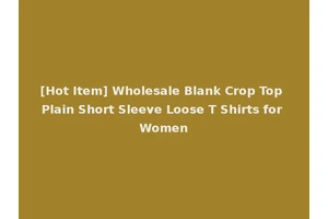 [Hot Item] Wholesale Blank Crop Top Plain Short Sleeve Loose T Shirts for Women