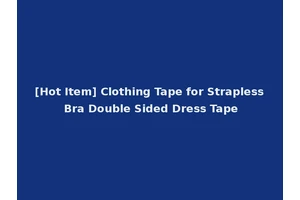 [Hot Item] Clothing Tape for Strapless Bra Double Sided Dress Tape