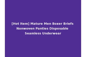 [Hot Item] Mature Men Boxer Briefs Nonwoven Panties Disposable Seamless Underwear