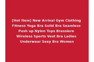[Hot Item] New Arrival Gym Clothing Fitness Yoga Bra Solid Bra Seamless Push up Nylon Tops Brassiere Wireless Sports Vest Bra Ladies Underwear Sexy Bra Women