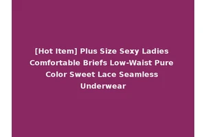 [Hot Item] Plus Size Sexy Ladies Comfortable Briefs Low-Waist Pure Color Sweet Lace Seamless Underwear
