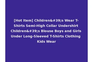[Hot Item] Children's Wear T-Shirts Semi-High Collar Undershirt Children's Blouse Boys and Girls Under Long-Sleeved T-Shirts Clothing Kids Wear