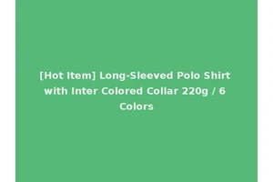 [Hot Item] Long-Sleeved Polo Shirt with Inter Colored Collar 220g / 6 Colors