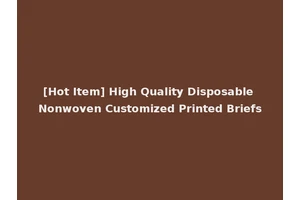 [Hot Item] High Quality Disposable Nonwoven Customized Printed Briefs