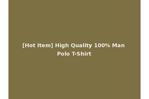[Hot Item] High Quality 100% Man Polo T-Shirt