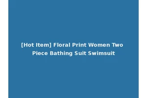 [Hot Item] Floral Print Women Two Piece Bathing Suit Swimsuit